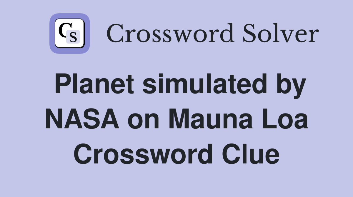 simulated by NASA on Mauna Loa Crossword Clue Answers